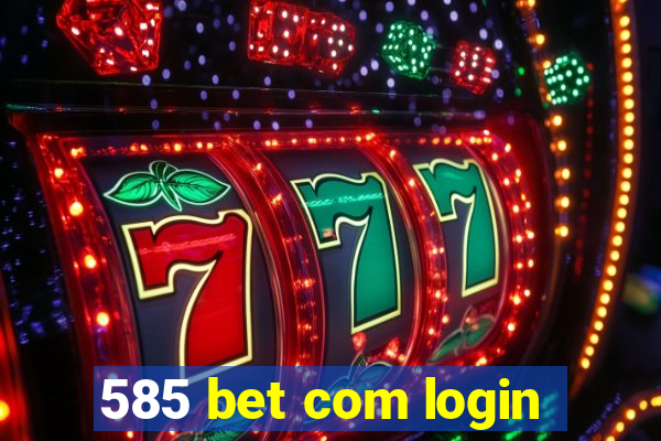 585 bet com login